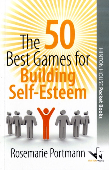 The 50 Best Games for Building Self-Esteem : Enjoyable Ways to Improve Emotional Strength, Self-Awareness and Confidence : 1 The 50 Best Games for Building Self-Esteem : Enjoyable Ways to Improve Emotional Strength, Self-Awareness and Confidence : 1