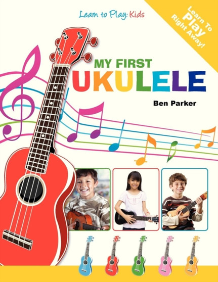 My First Ukulele For Kids : Learn To Play: Kids