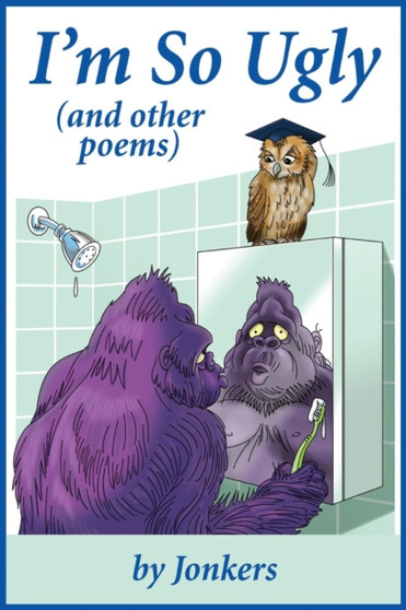I'm So Ugly (and other poems)