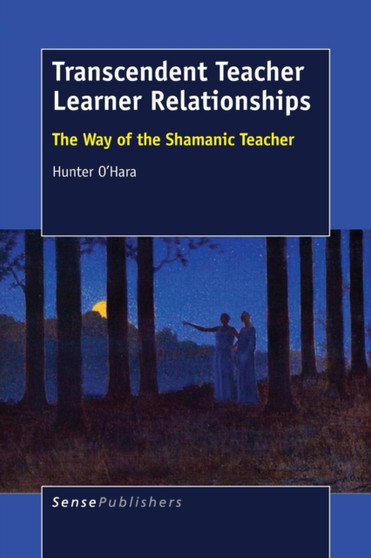 Transcendent Teacher Learner Relationships : The Way of the Shamanic Teacher
