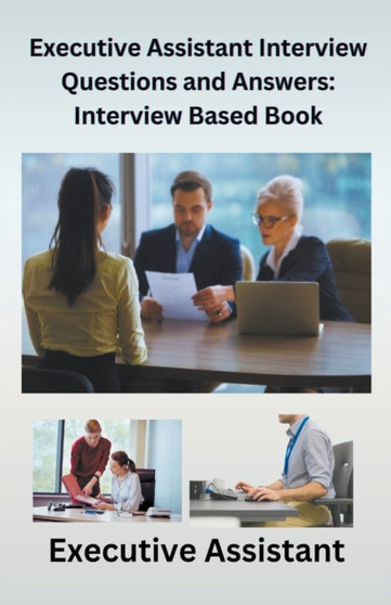 Executive Assistant Interview Questions and Answers : Interview-Based Book