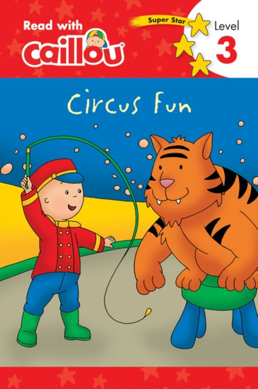 Caillou: Circus Fun - Read With Caillou, Level 3 : Read With Caillou, Level 3