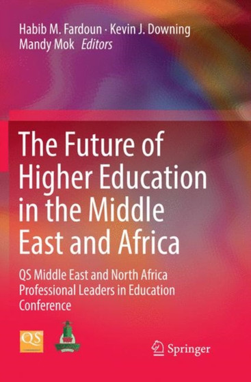 The Future of Higher Education in the Middle East and Africa : QS Middle East and North Africa Professional Leaders in Education Conference