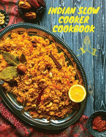 Indian Slow Cooker Cookbook : 100 Healthy, Easy, Authentic Recipes