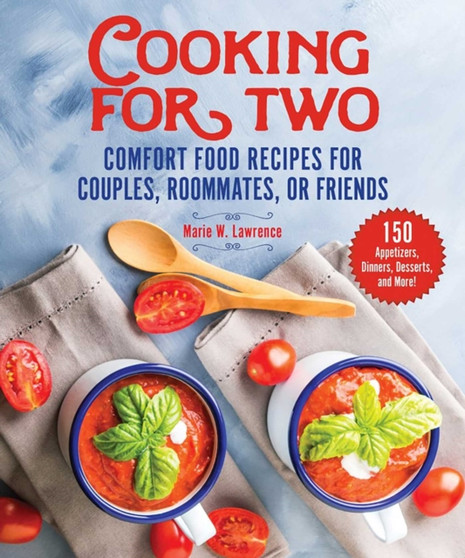 Cooking for Two : Comfort Food Recipes for Couples, Roommates, or Friends