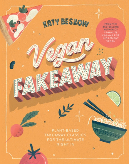 Vegan Fakeaway : Plant-based Takeaway Classics for the Ultimate Night in