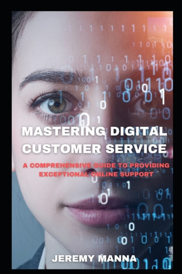 Mastering Digital Customer Service : Expert Strategies for Exceptional Online Support