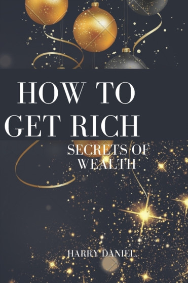 How to Get Rich : Secrets of wealth