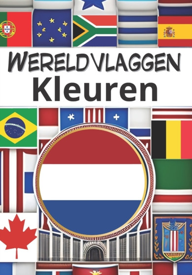 Wereldvlaggen kleuren : Ontdek op een leuke manier alle vlaggen van de wereld (Vlaggengids)