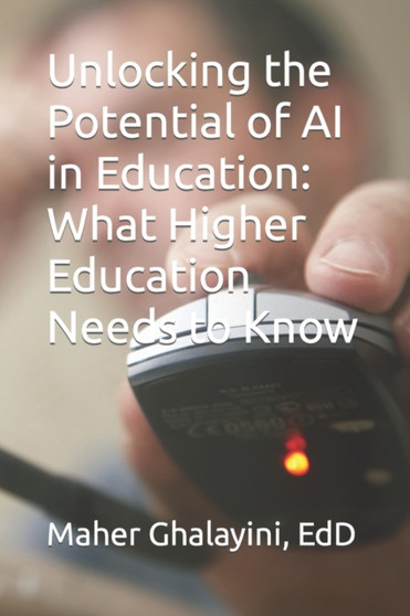 Unlocking the Potential of AI in Education : What Higher Education Needs to Know