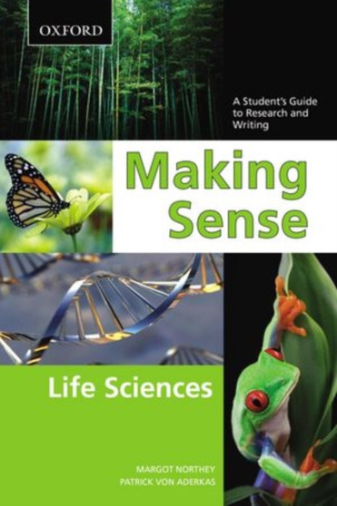 Making Sense in the Life Sciences : A Student's Guide to Writing and Research
