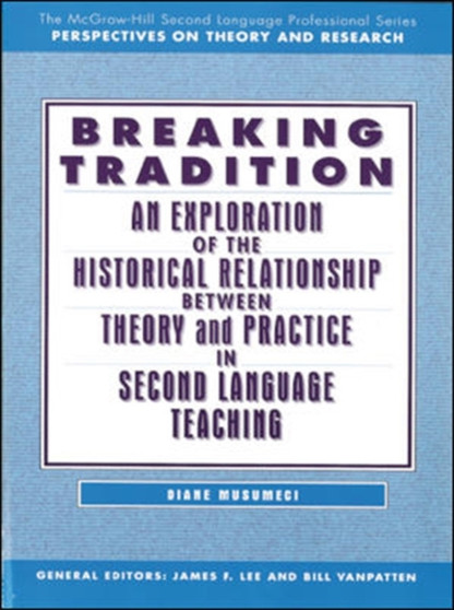 An Exploration of the Historical Relationship Between Theory and Practice in Second Language Teaching : Text
