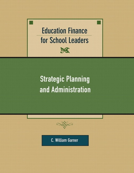 Education Finance for School Leaders : Strategic Planning and Administration