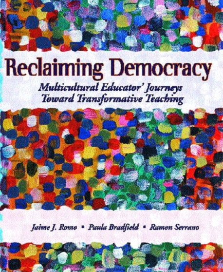Reclaiming Democracy : Multicultural Educators' Journeys Toward Transformative Teaching