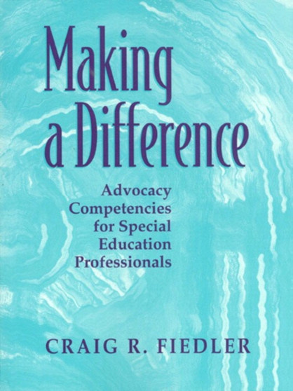 Making a Difference : Advocacy Competencies for Special Education Professionals