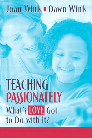 Teaching Passionately : What's Love Got to Do with It?