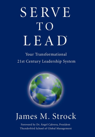 Serve to Lead --Your Transformational 21st Century Leadership System