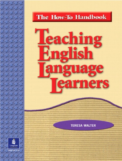 Teaching English Language Learners: The How To Handbook