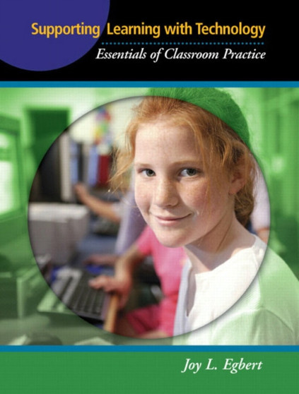 Supporting Learning with Technology : Essentials of Classroom Practice