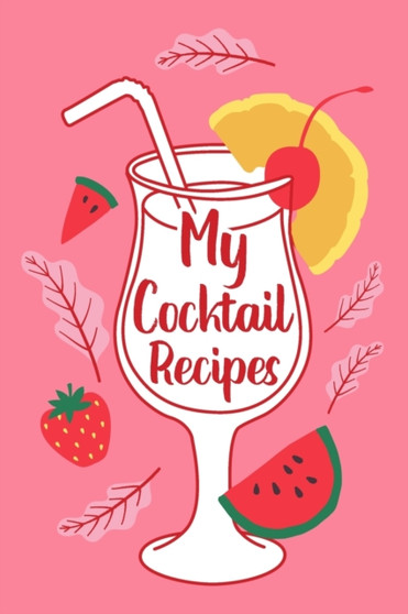 My Cocktail Recipes : Adult Blank Lined Notebook, Gift for Bartender Mixologist, Cocktail Journal