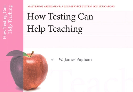 How Testing Can Help Teaching, Mastering Assessment : A Self-Service System for Educators, Pamphlet 8