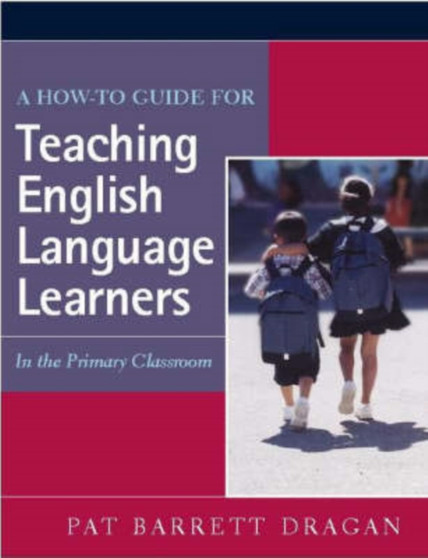 A How-to Guide for Teaching English Language Learners : In the Primary Classroom