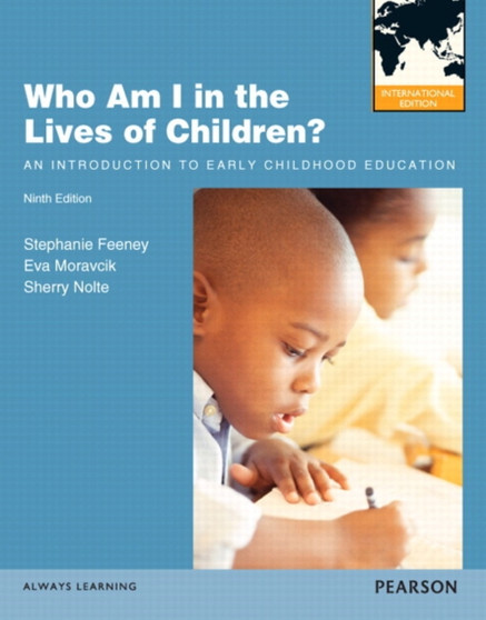 Who Am I in the Lives of Children? An Introduction to Early Childhood Education : International Edition