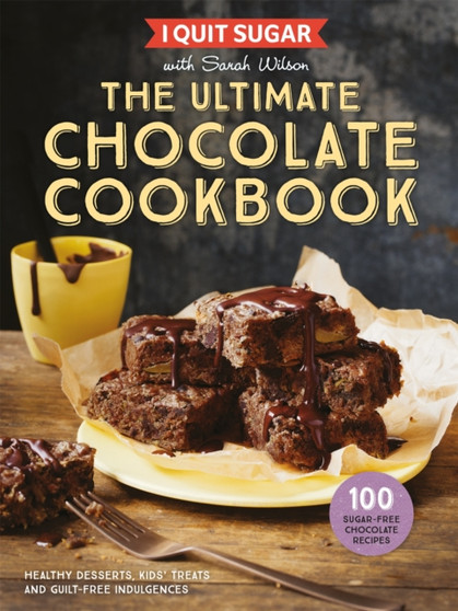 I Quit Sugar The Ultimate Chocolate Cookbook : Healthy Desserts, Kids??? Treats and Guilt-Free Indulgences
