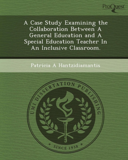 A Case Study Examining the Collaboration Between a General Education and a Special Education Teacher in an Inclusive Classroom