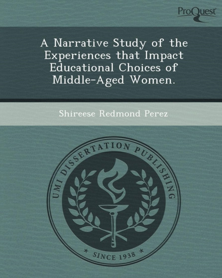 A Narrative Study of the Experiences That Impact Educational Choices of Middle-Aged Women