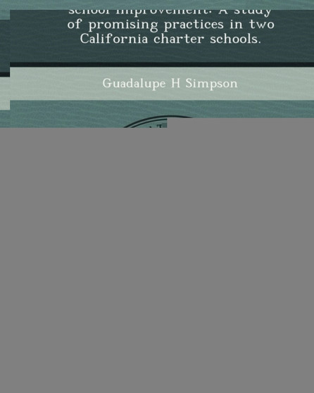 School Leaders' Use of Data-Driven Decision-Making for School Improvement: A Study of Promising Practices in Two California Charter Schools