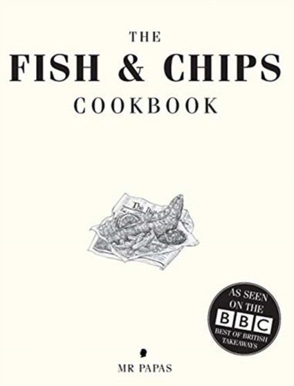 The Fish and Chip Cookbook : The Cookbook from Britain's Best Fish and Chip Shop
