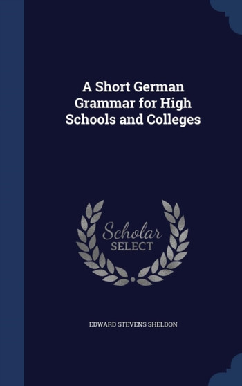 A Short German Grammar for High Schools and Colleges