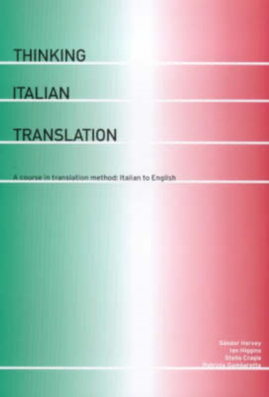 Thinking Italian Translation : A Course in Translation Method - Italian to English