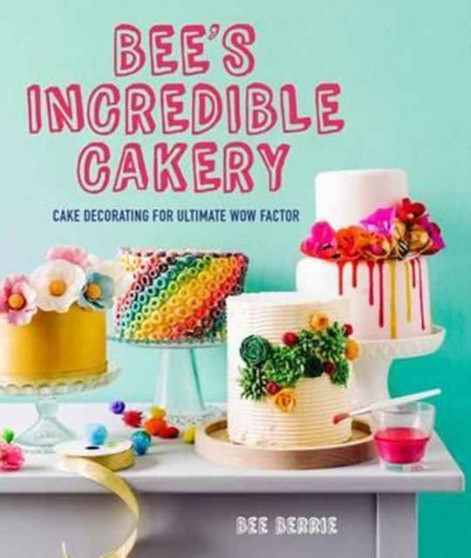 Bee's Adventures in Cake Decorating : How to Make Cakes with the Wow Factor