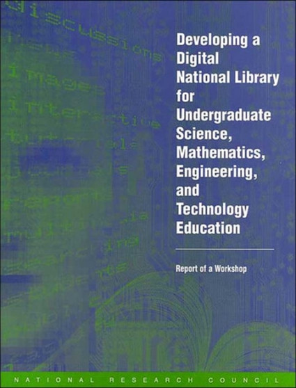 Developing a Digital National Library for Undergraduate Science, Mathematics, Engineering and Technology Education : Report of a Workshop