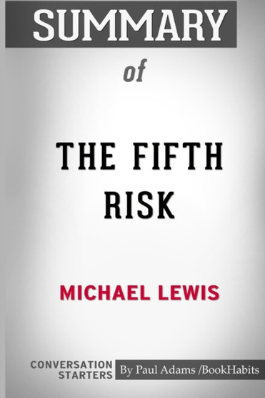 Summary of the Fifth Risk by Michael Lewis : Conversation Starters