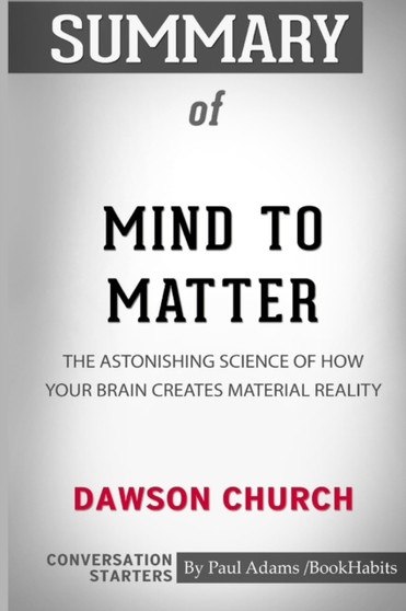 Summary of Mind to Matter by Dawson Church : Conversation Starters