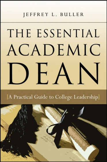 The Essential Academic Dean : A Practical Guide to College Leadership