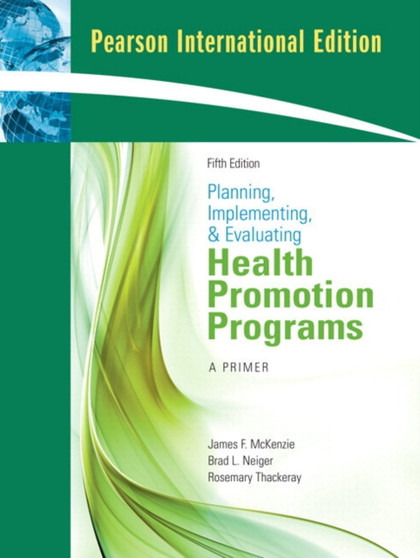 Planning, Implementing, and Evaluating Health Promotion Programs : A Primer: International Edition