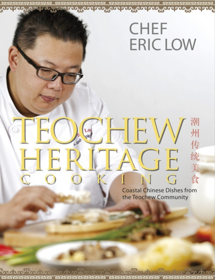 Teochew Heritage Cooking: A Treasury of Recipes for ChineseComfort Food