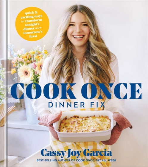 Cook Once Dinner Fix : Quick and Exciting Ways to Transform Tonight's Dinner into Tomorrow's Feast