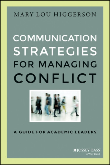 Communication Strategies for Managing Conflict : A Guide for Academic Leaders