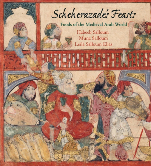 Scheherazade's Feasts : Foods of the Medieval Arab World