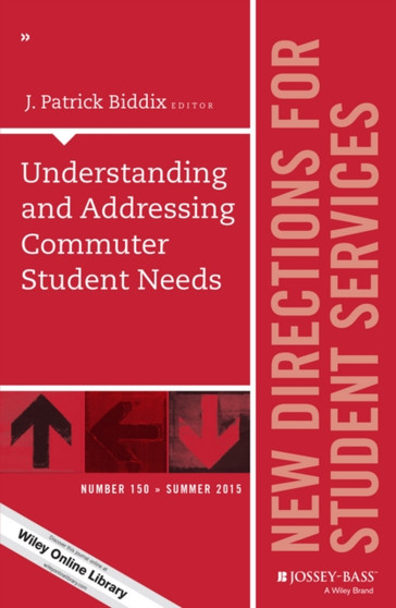 Understanding and Addressing Commuter Student Needs : New Directions for Student Services, Number 150