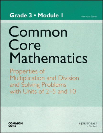 Common Core Mathematics, a Story of Units : Properties of Multiplication and Division and Solving Problems with Units of 2-5 and 10 Grade 3, Module 1