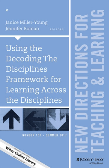 Using the Decoding The Disciplines Framework for Learning Across the Disciplines : New Directions for Teaching and Learning, Number 150
