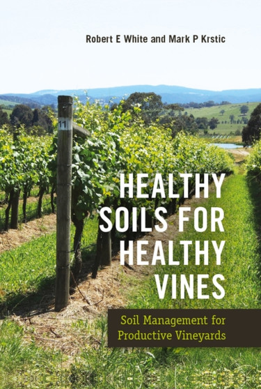 Healthy Soils for Healthy Vines : Soil Management for Productive Vineyards