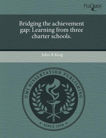 Bridging the Achievement Gap : Learning from Three Charter Schools.