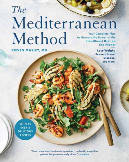 The Mediterranean Method : Your Complete Plan to Harness the Power of the Healthiest Diet on the Planet -- Lose Weight, Prevent Heart Disease, and More! A Mediterranean Diet Cookbook